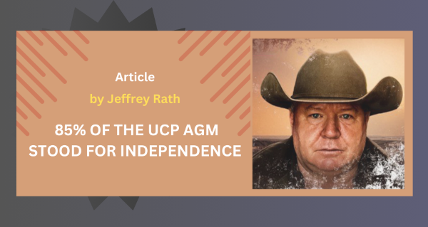 Article | 85% OF THE UCP AGM STOOD FOR INDEPENDENCE by Jeffrey Rath