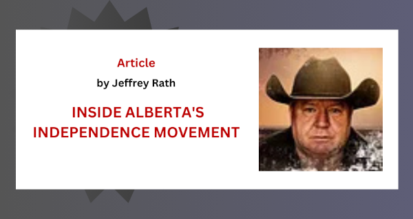 Article | INSIDE ALBERTA'S INDEPENDENCE MOVEMENT by Jeffrey Rath